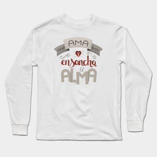 Ama y ensancha el alma Long Sleeve T-Shirt